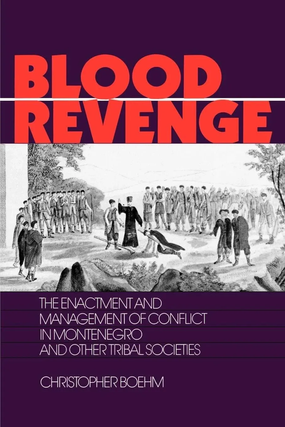 Blood Revenge: The Enactment and Management of Conflict in Montenegro and Other ...