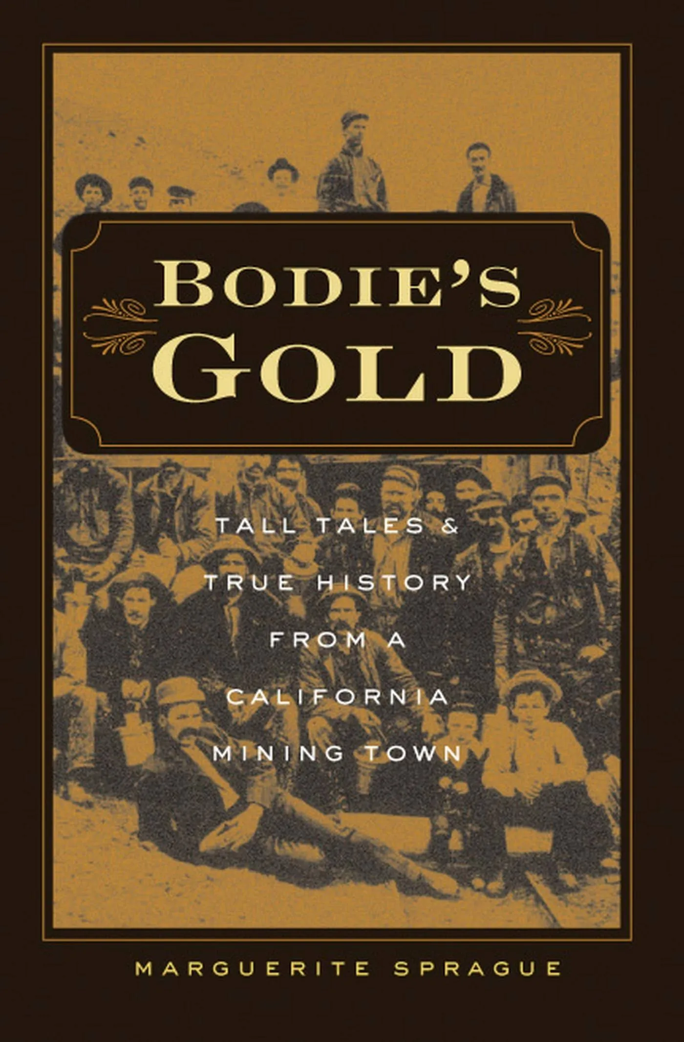 Bodie’s Gold: Tall Tales and True History from a California Mining Town [Book]