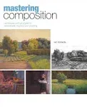 Mastering Composition: Techniques and Principles to Dramatically Improve Your Painting [Book]