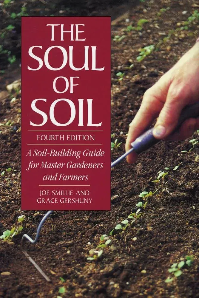 The Soul of Soil: A Soil-building Guide for Master Gardeners and Farmers [Book]