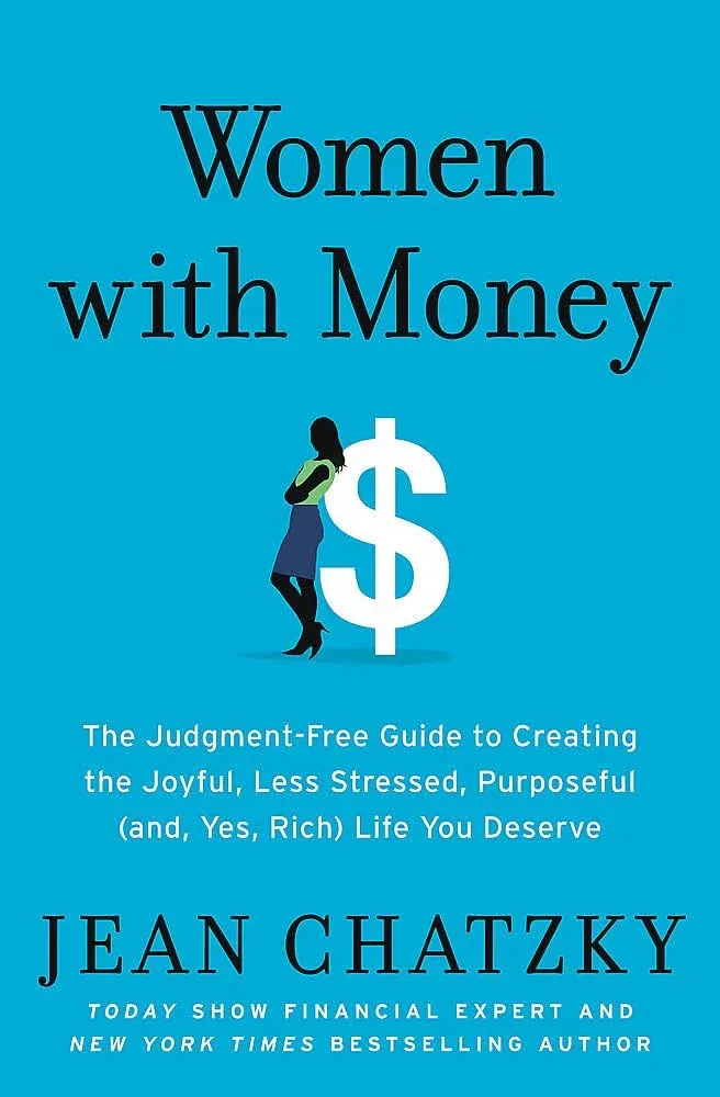 Women with Money: The Judgment-Free Guide to Creating the Joyful, Less Stressed, Purposeful (and, Yes, Rich) Life You Deserve