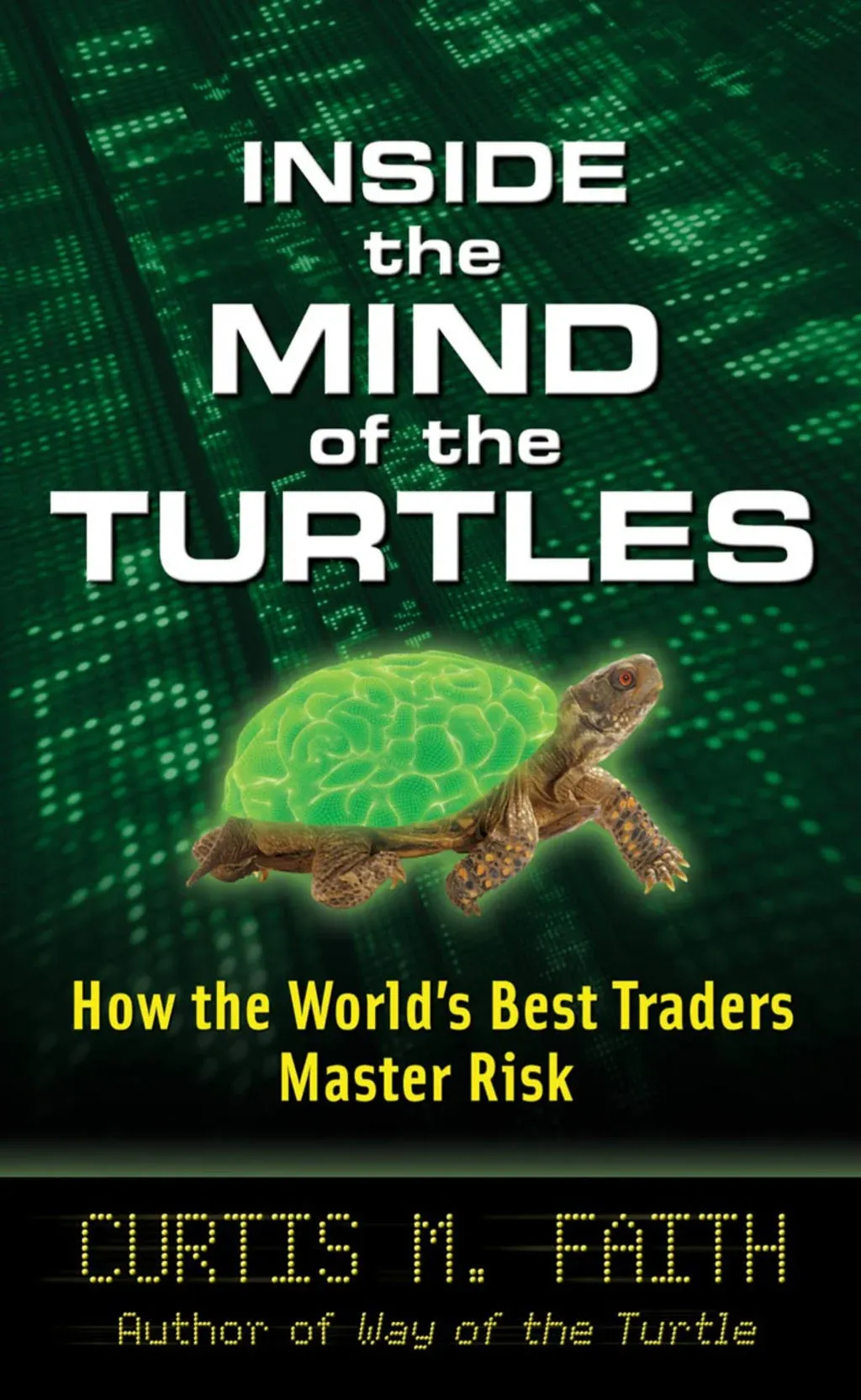 Inside the Mind of the Turtles: How the World's Best Traders Master Risk [Book]