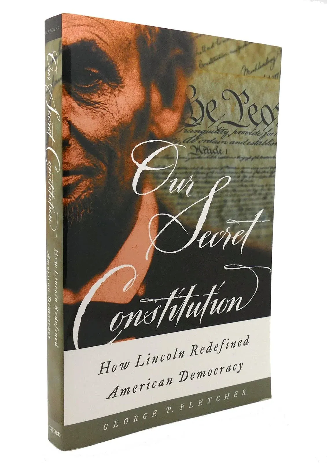 Our Secret Constitution: How Lincoln Redefined American Democracy [Book]