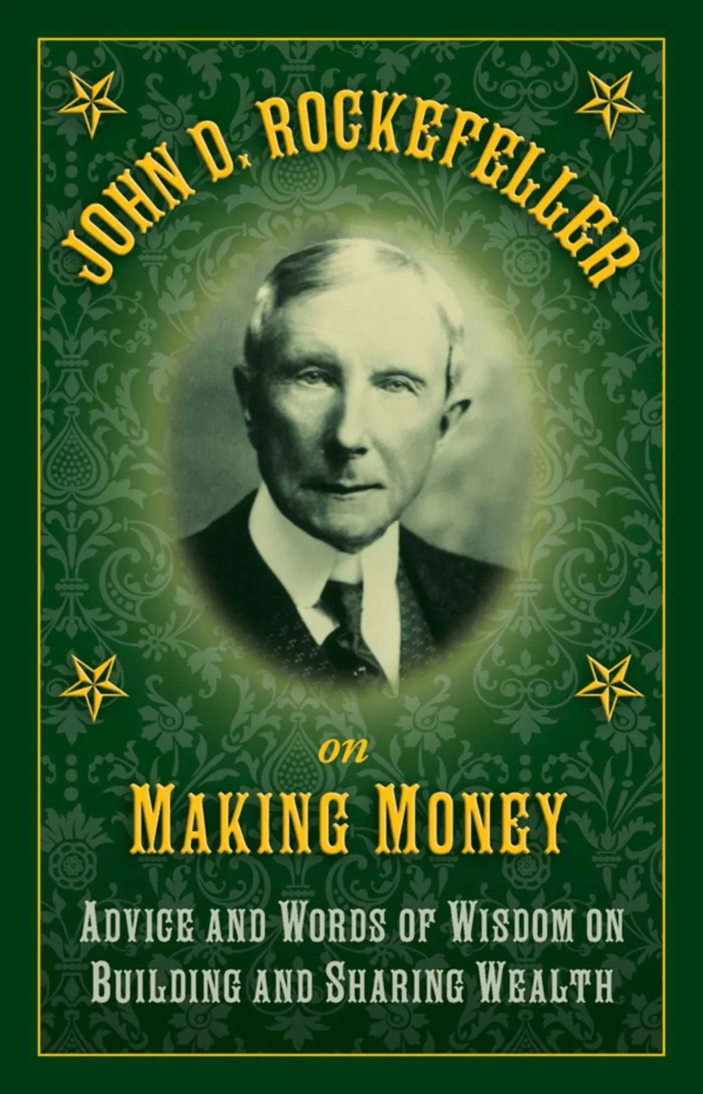 John D. Rockefeller on Making Money: Advice and Words of Wisdom on Building and ...