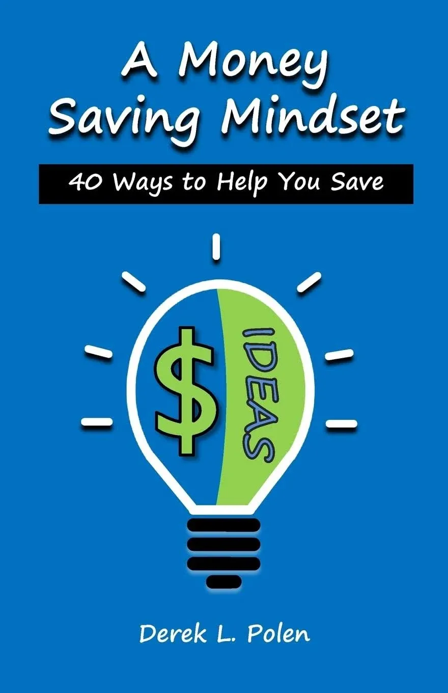 A Money Saving Mindset: 40 Ways to Help You Save [Book]