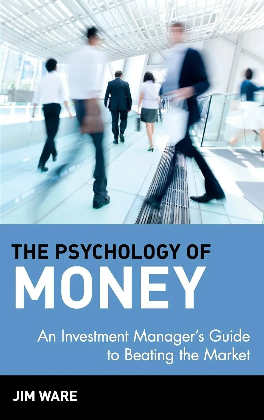 The Psychology of Money: An Investment Manager's Guide to Beating the Market