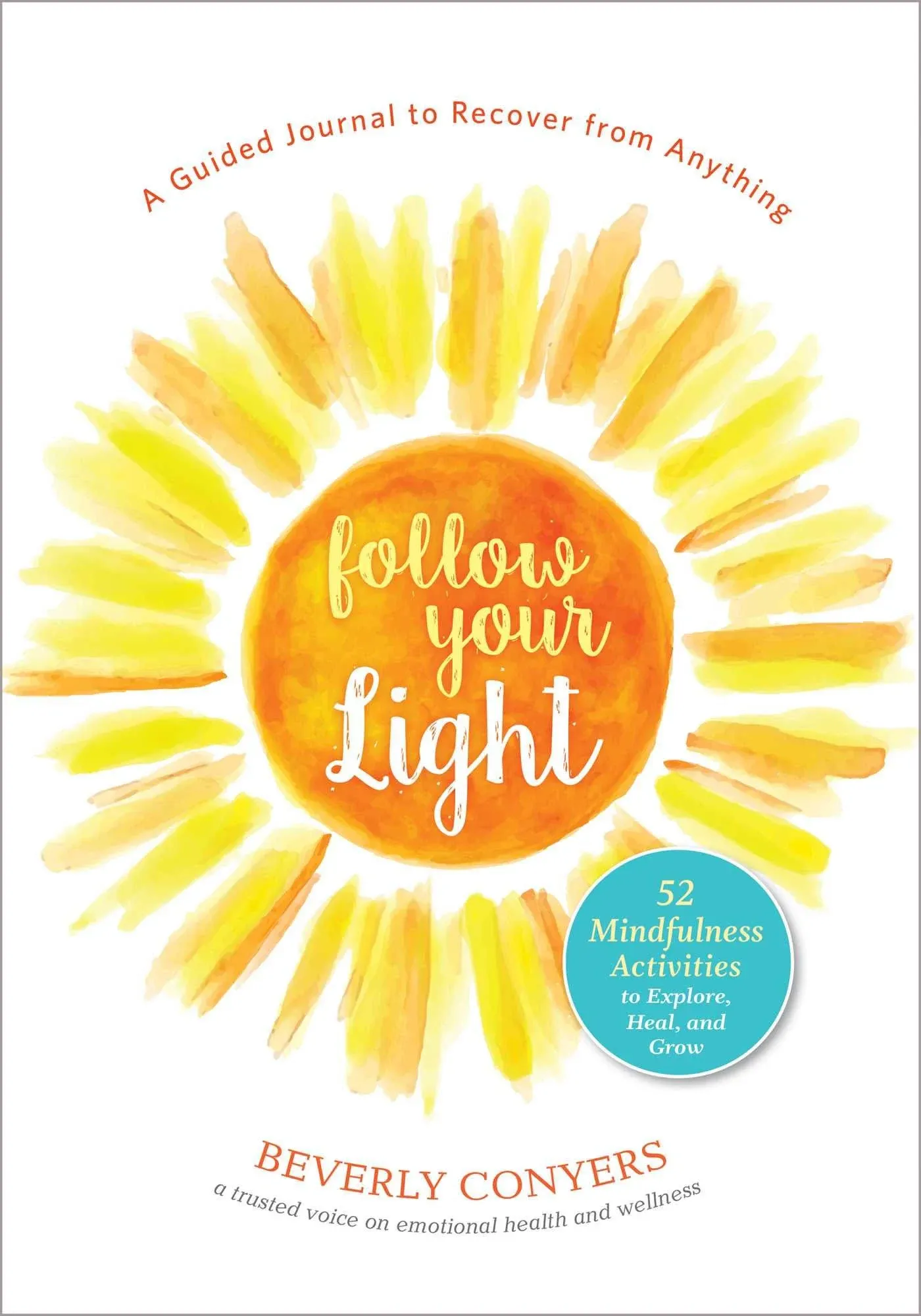 Follow Your Light: A Guided Journal to Recover from Anything; 52 Mindfulness ...