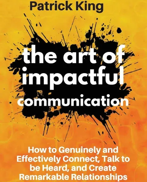 The Art of Impactful Communication: How to Genuinely and Effectively Connect ...