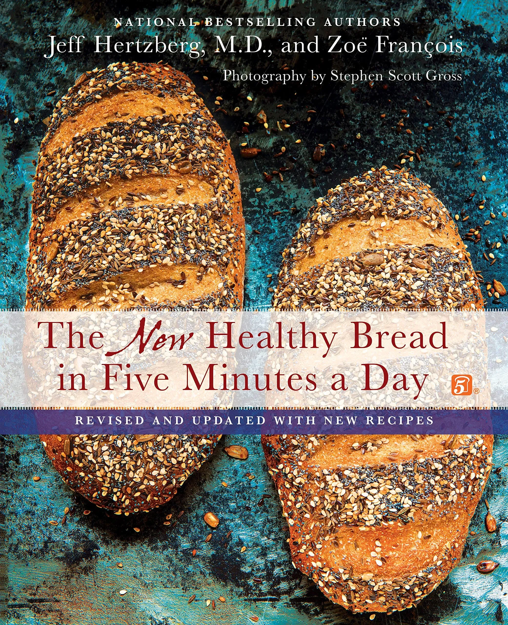 The New Healthy Bread in Five Minutes a Day: Revised and Updated with New Rec...