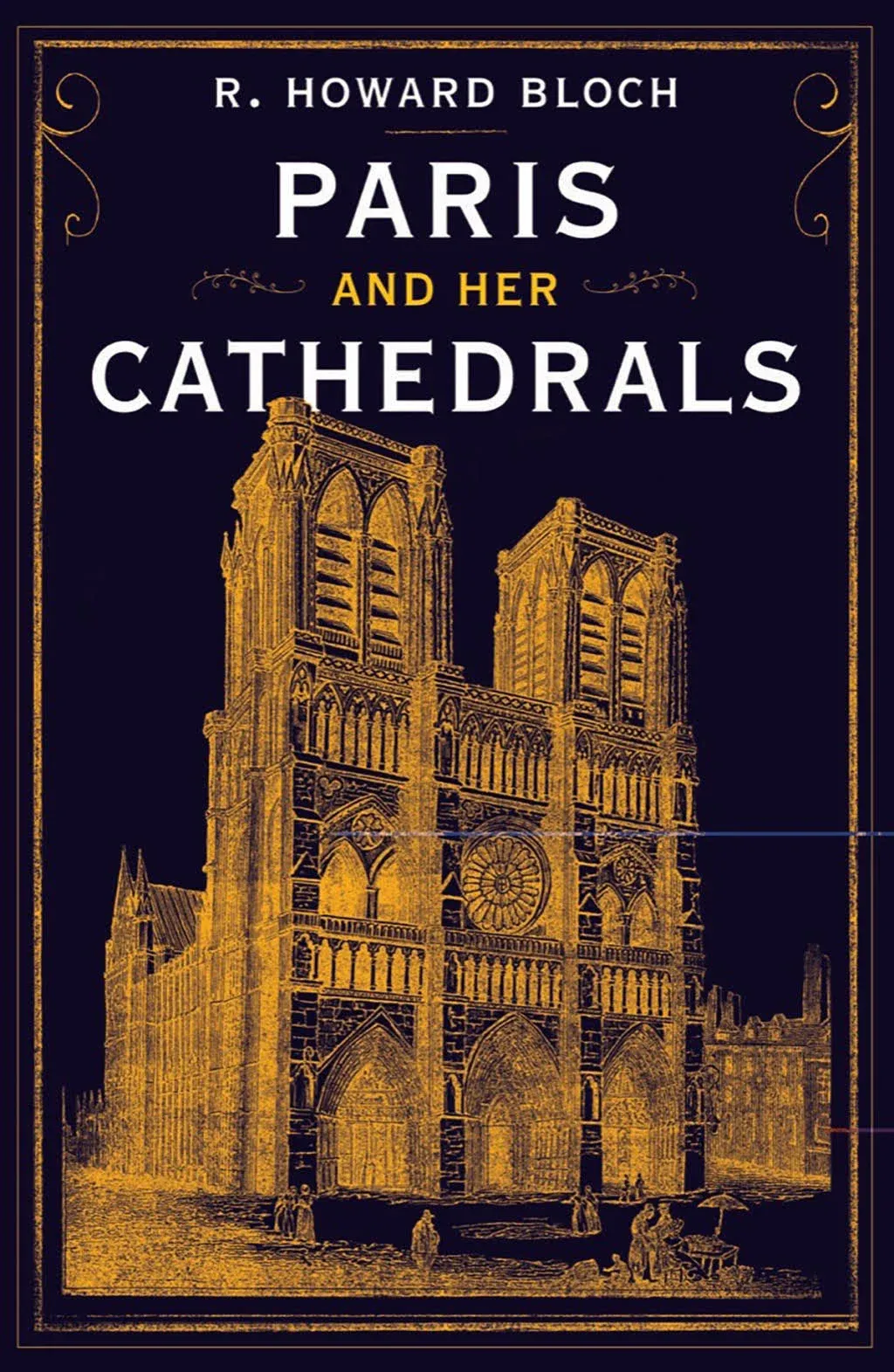 Paris and Her Cathedrals by R Howard Bloch: New