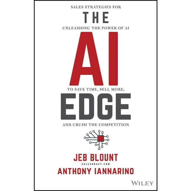 The AI Edge: Sales Strategies for Unleashing the Power of AI to Save Time, Sell More, and Crush the Competition