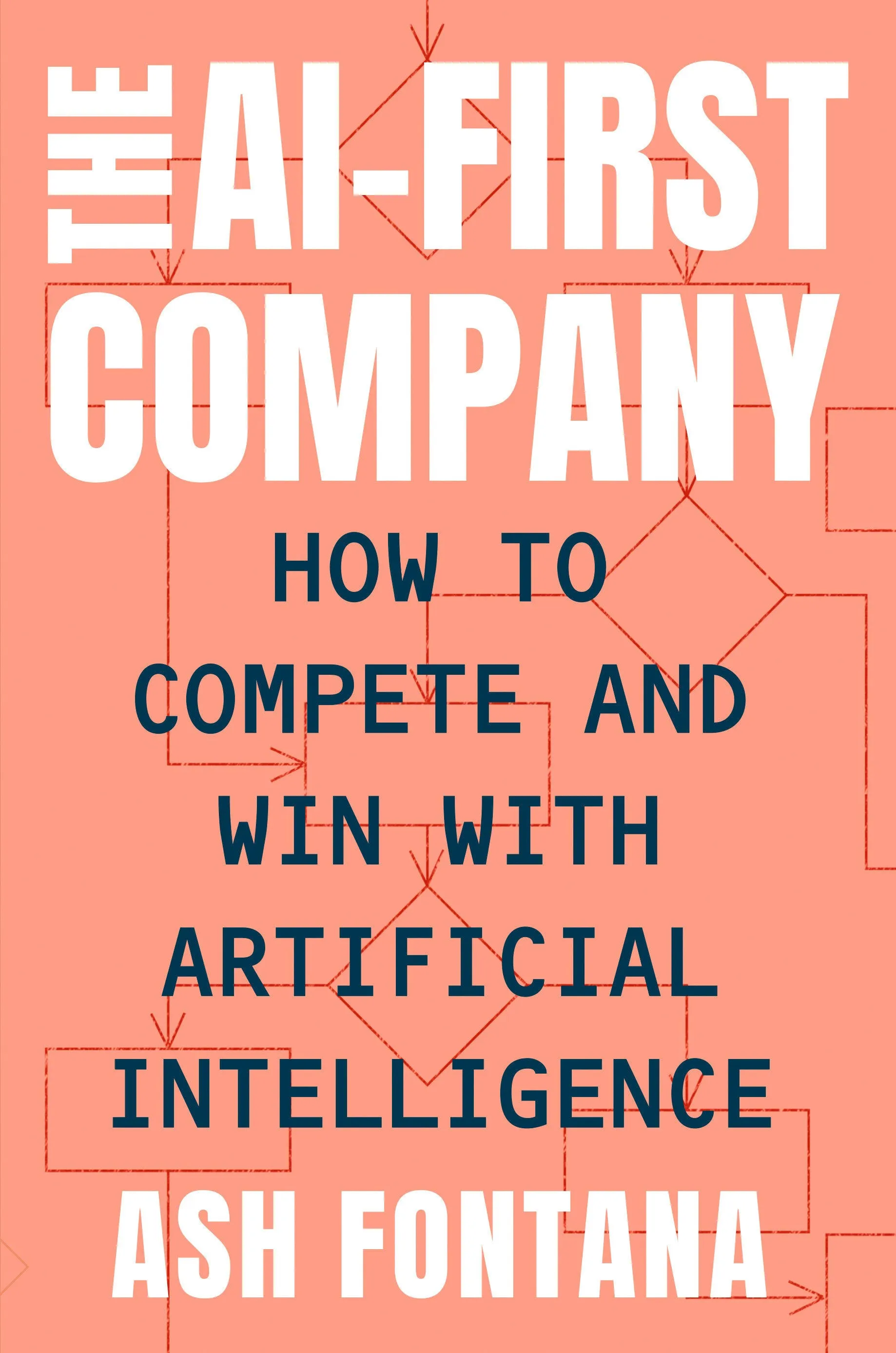 The AI-First Company: How to Compete and Win with Artificial Intellige