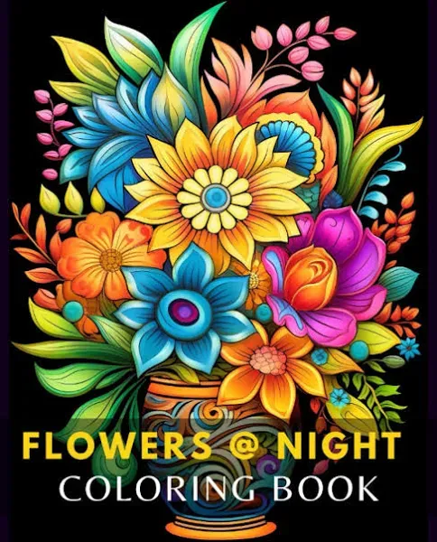 Flowers at Night Coloring Book: Mindfulness Coloring Gift with Stress Relieving Coloring Pages Featuring Relaxing Landscapes, Mindful Flowers, Floral ... for Kids, Teens and Adults to Color and Relax