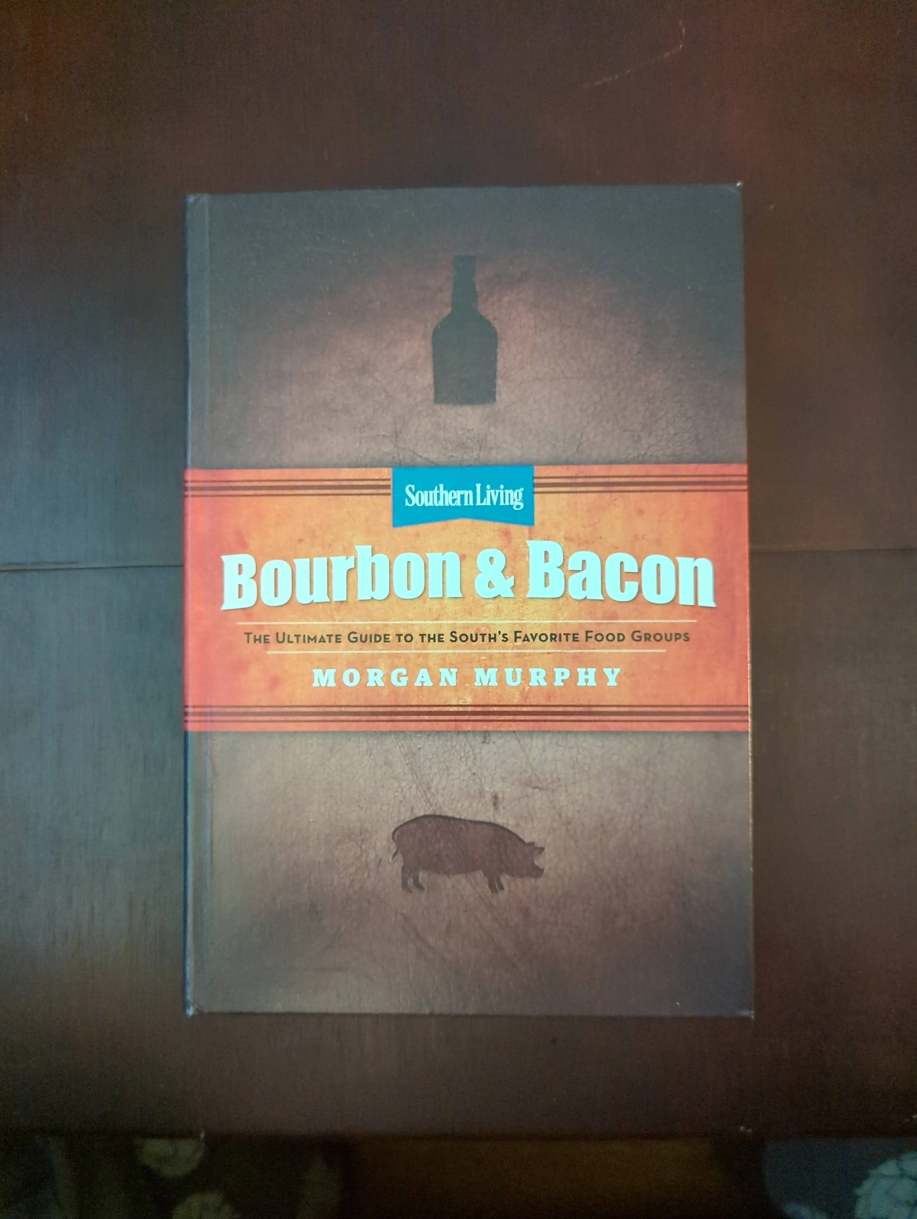 Bourbon & Bacon: The Ultimate Guide to the South's Favorite Foods [Book]