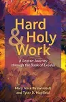 Hard and Holy Work: A Lenten Journey Through the Book of Exodus by Birdwhistell