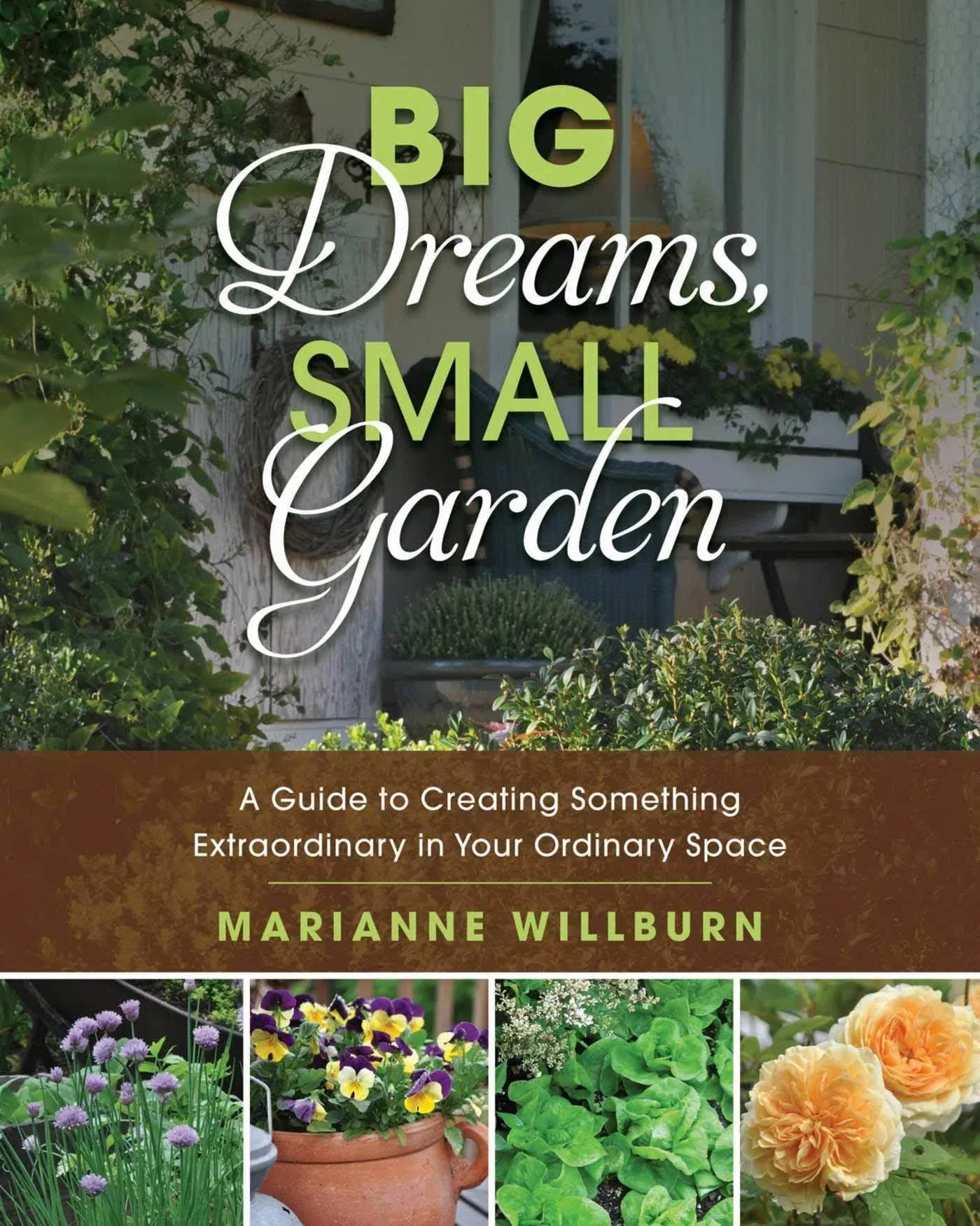 Big Dreams, Small Garden: A Guide to Creating Something Extraordinary in Your Ordinary Space