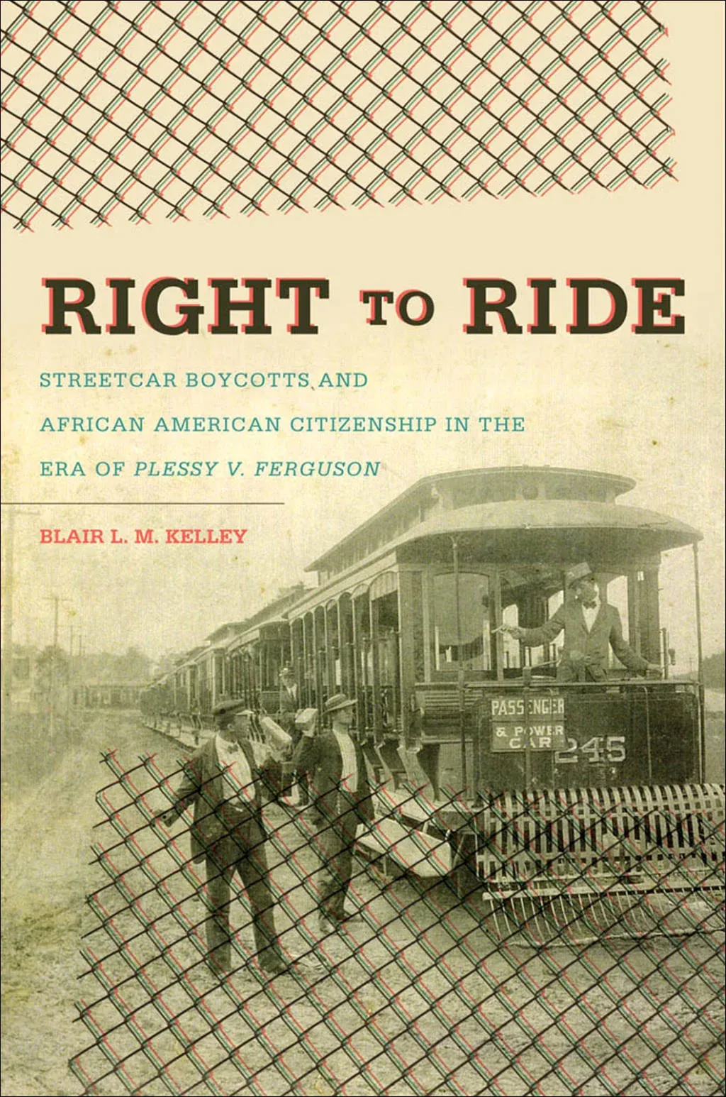 Right to Ride: Streetcar Boycotts and African American Citizenship in the Era of Plessy v. Ferguson (The John Hope Franklin Series in African American History and Culture)