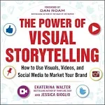 The Power of Visual Storytelling: How to Use Visuals, Videos, and Social Media to ...