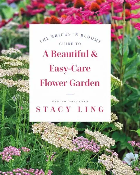 The Bricks 'n Blooms Guide to a Beautiful and Easy-Care Flower Garden [Book]