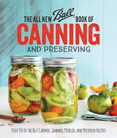 All New Ball Book of Canning and Preserving : Over 350 of the Best Canned, Jammed, Pickled, and (Paperback)