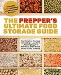 The Prepper's Ultimate Food-Storage Guide: Your Complete Resource to Create a Long-Term, Lifesaving Supply of Nutritious, Shelf-Stable Meals, Snacks, and More [Book]